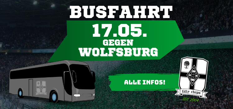 Busfahrt: Borussia gg. Wolfsburg am 17.05.2025 Fanclub Busfahrt zum 34. Spieltag. Gladbach gegen Wolfsburg